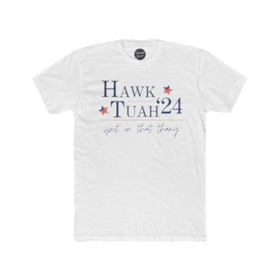 Hawk Tuah 2024 Presidential Campaign Parody Tee