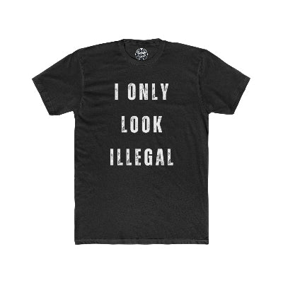 I Only Look Illegal Tee