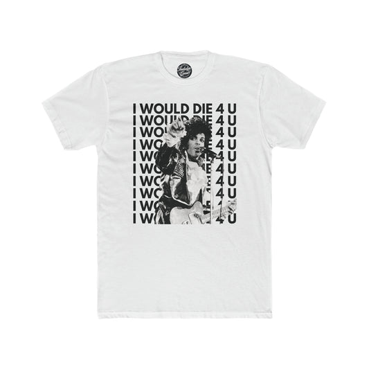 I Would Die 4 U Tee