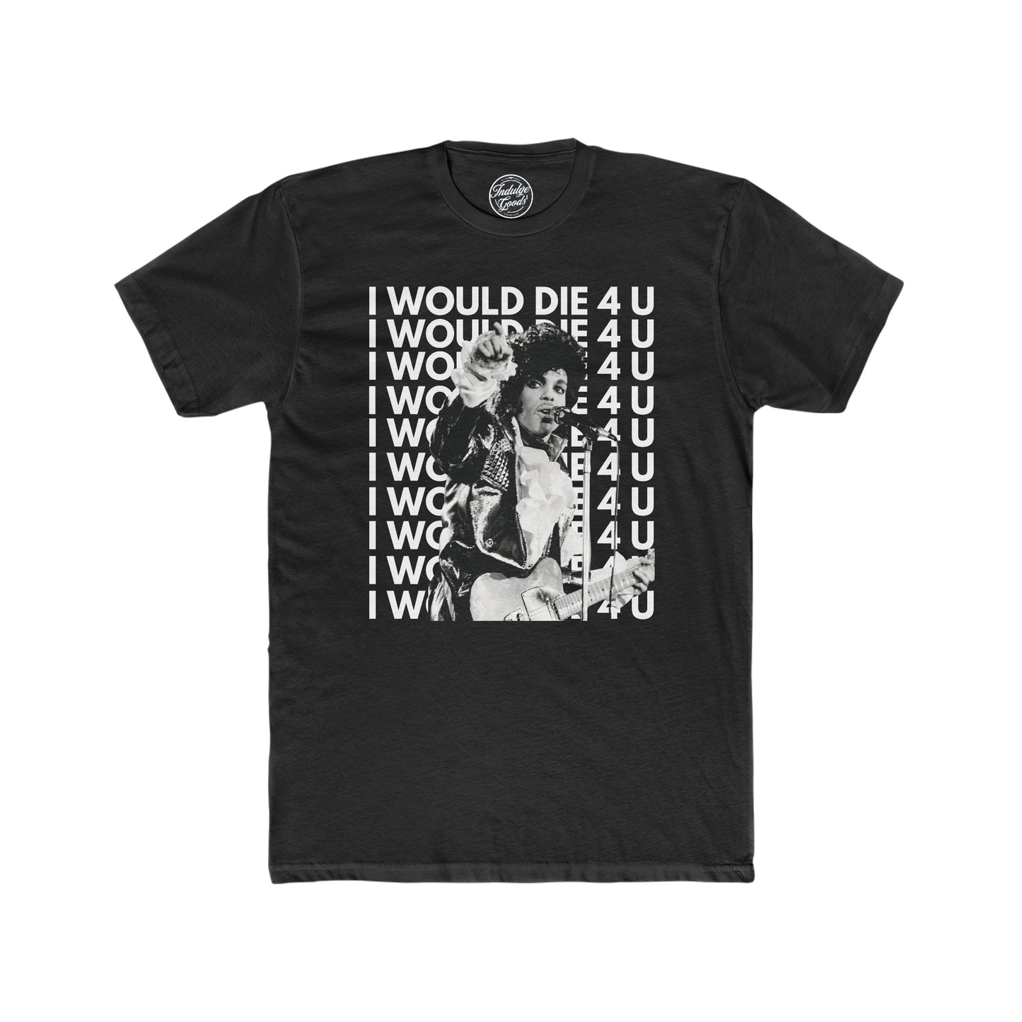 I Would Die 4 U Tee