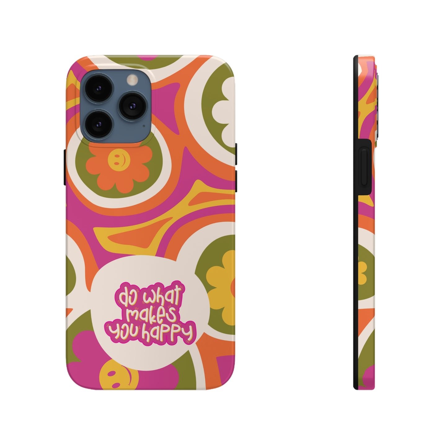 Do What Makes you Happy Phone Case