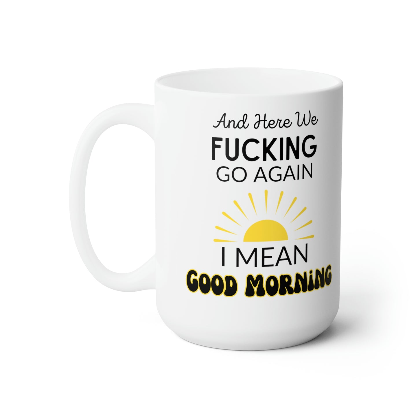 And Here We Fucking Go Again Mug