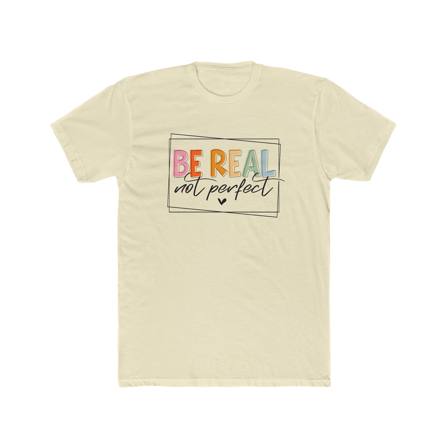 Be Real Not Perfect Tee