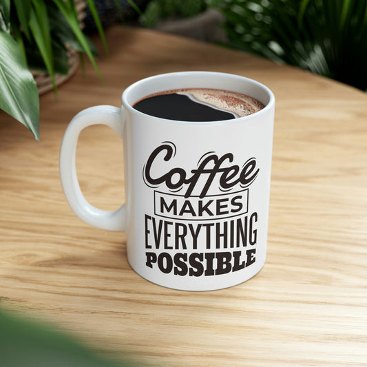 Coffee Makes Everything Possible Mug