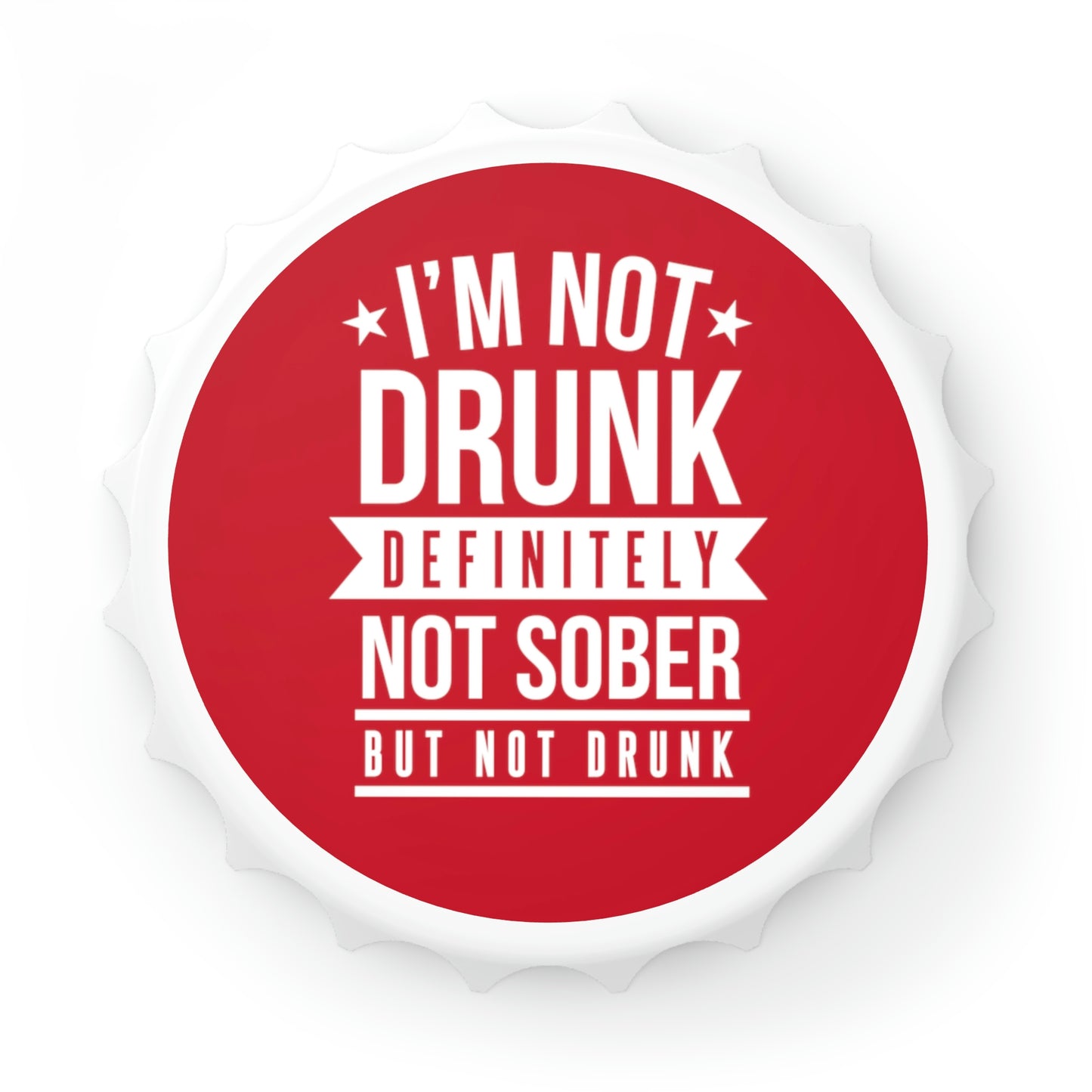 I'm Not Drunk Bottle Opener