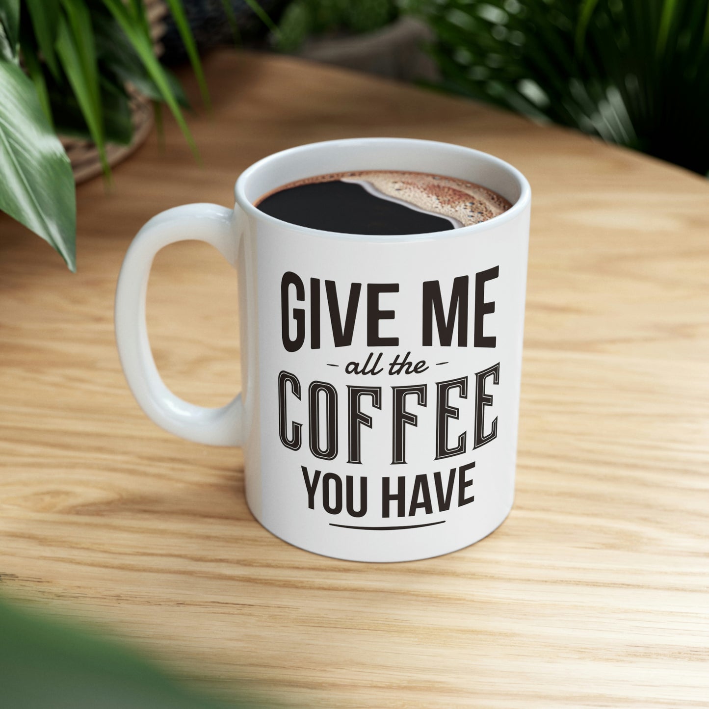 Give Me All The Coffee You Have Mug