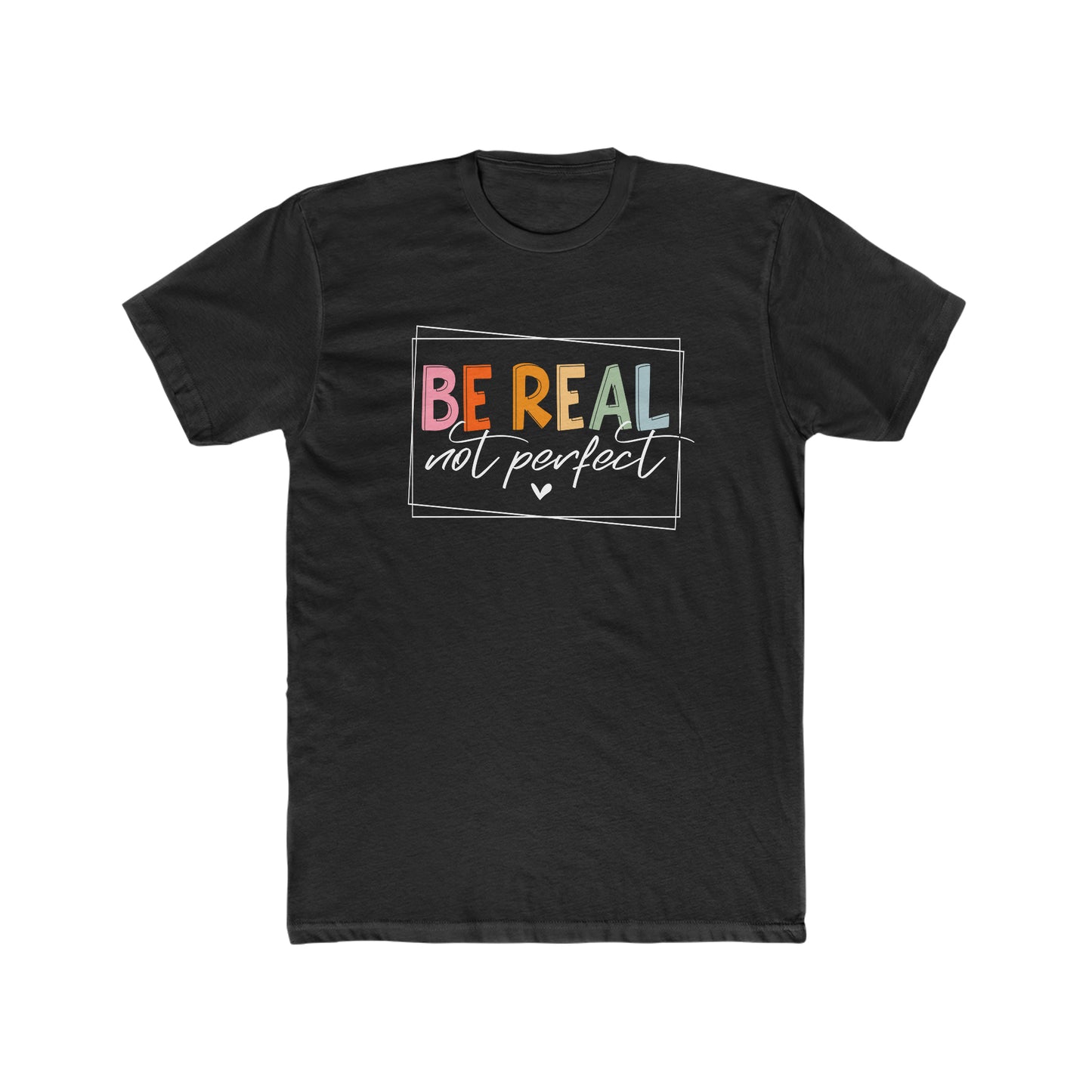 Be Real Not Perfect Tee