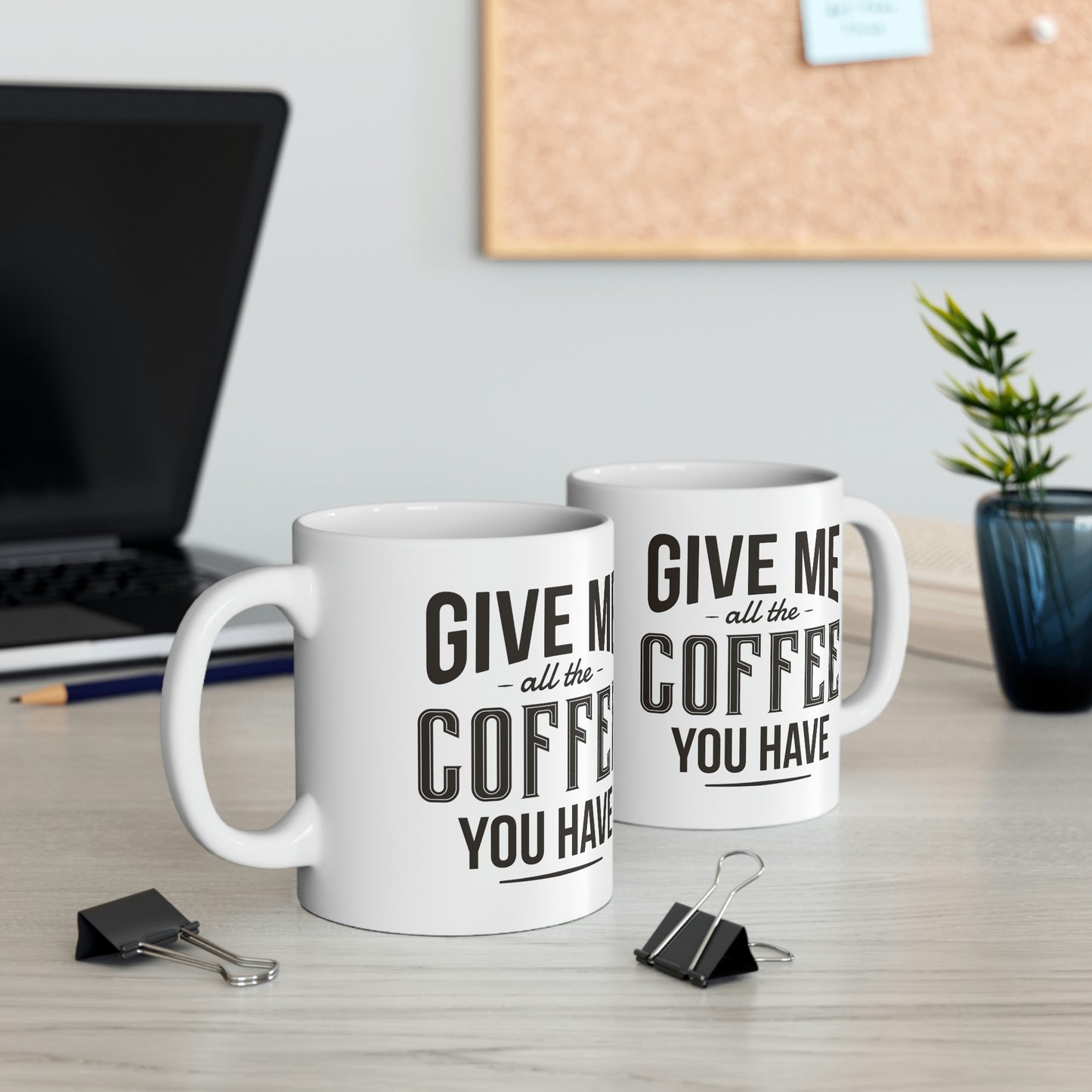 Give Me All The Coffee You Have Mug