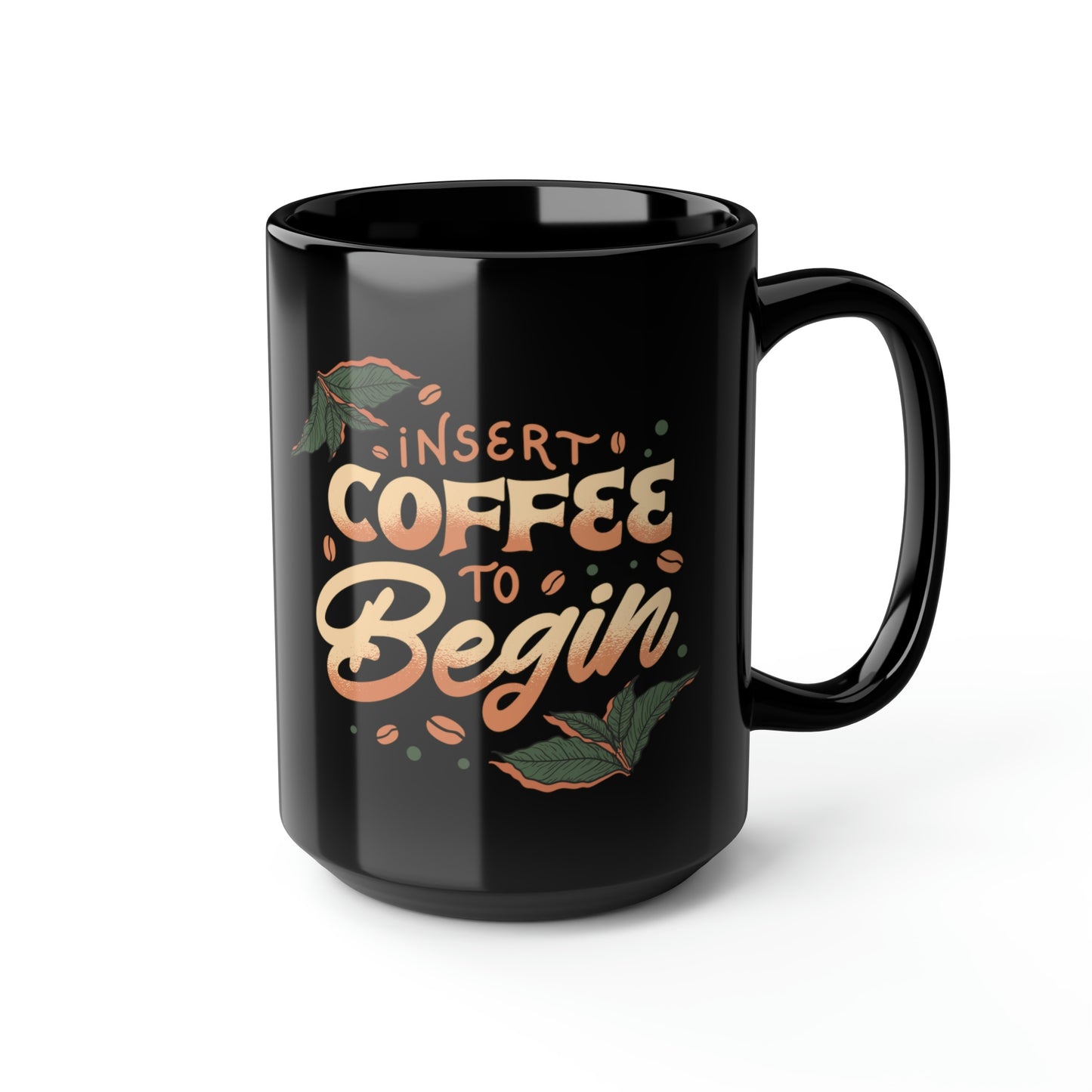 Insert Coffee To Begin Mug