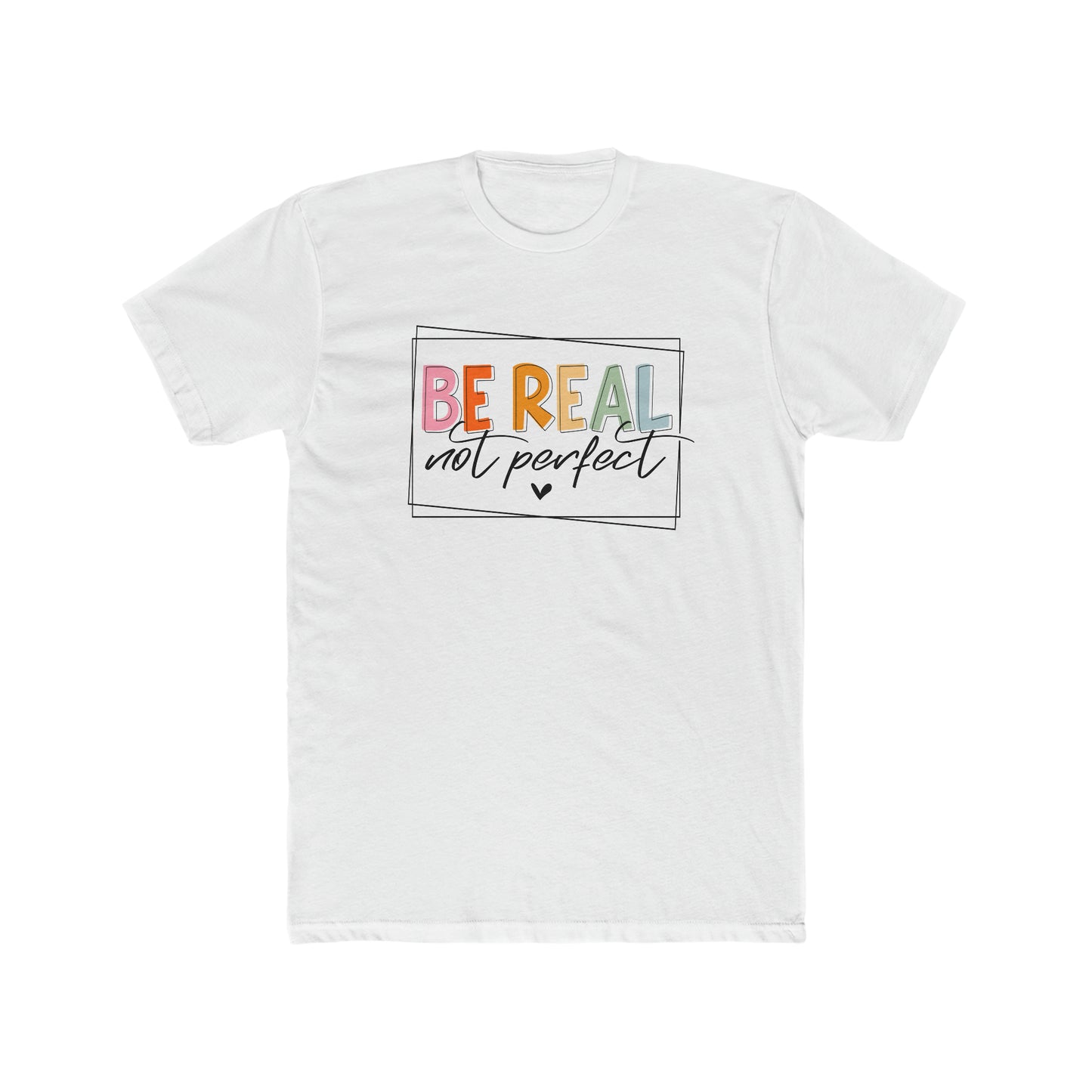 Be Real Not Perfect Tee