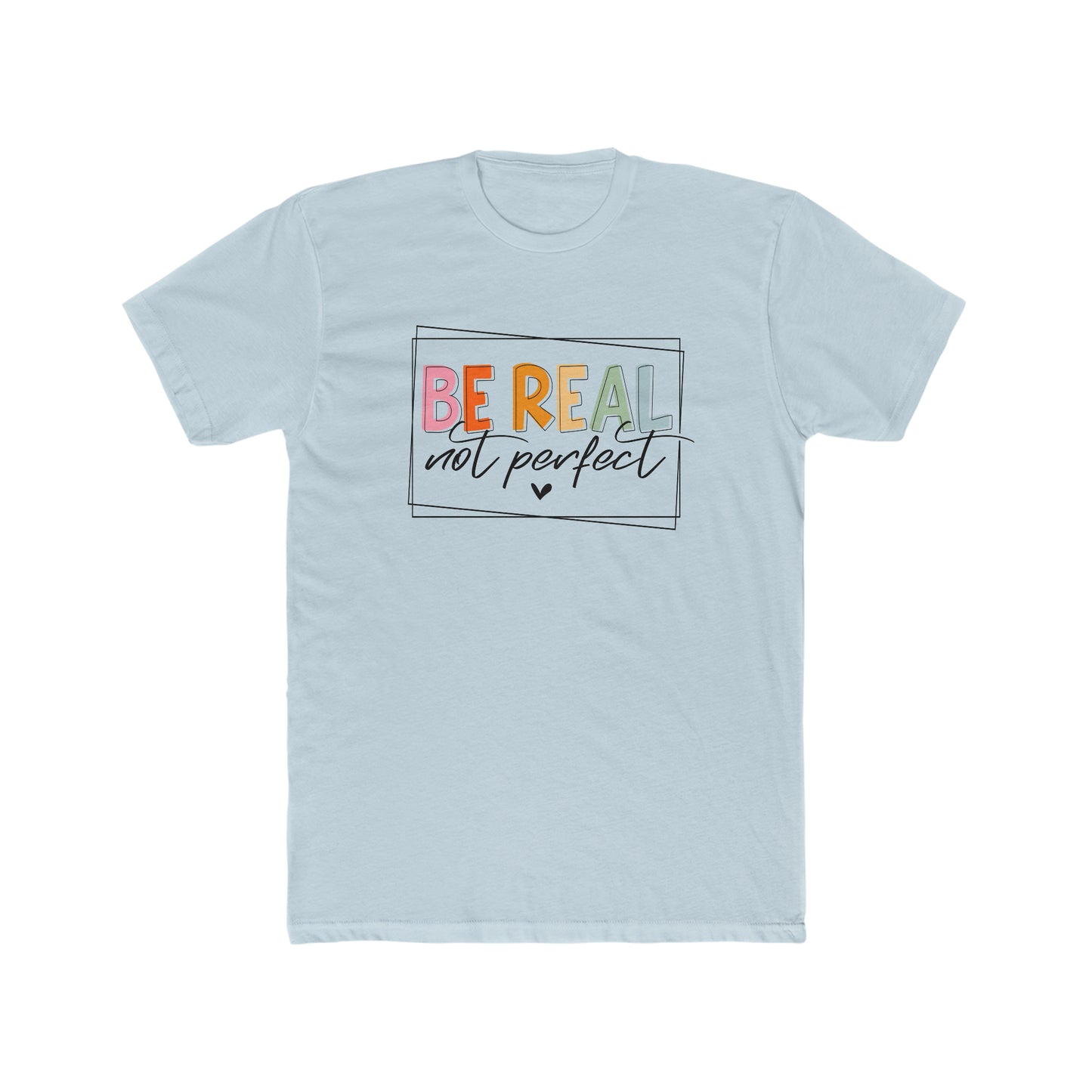 Be Real Not Perfect Tee