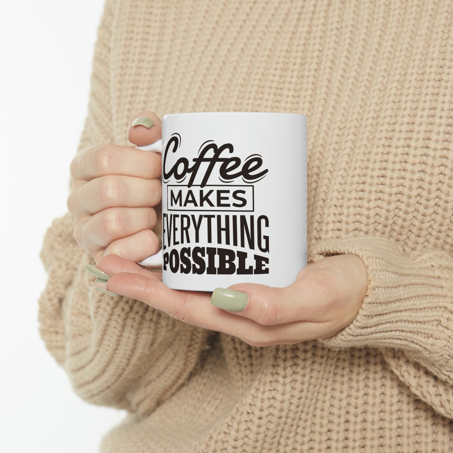 Coffee Makes Everything Possible Mug